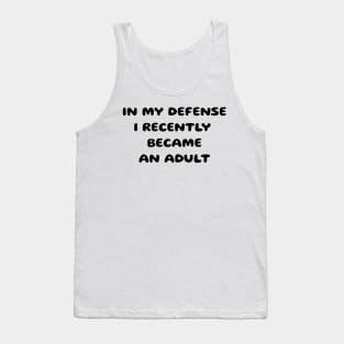 In my defense i recently became an adult Tank Top